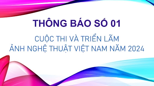 Thông báo số 01 về Cuộc thi và Triển lãm Ảnh nghệ thuật Việt Nam năm 2024